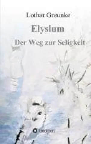 Elysium - Der Weg zur Seligkeit - ein authentischer Schicksalsroman Bild: Elysium - Der Weg zur Seligkeit - ein authentischer Schicksalsroman