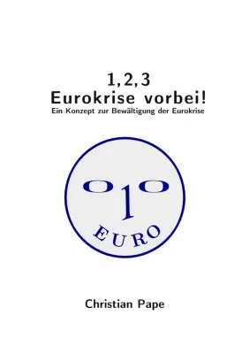 Bild: 1, 2, 3 Eurokrise vorbei. Ein Konzept zur Bewältigung der Eurokrise