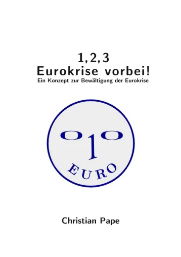 Bild: 1, 2, 3 Eurokrise vorbei. Ein Konzept zur Bewältigung der Eurokrise