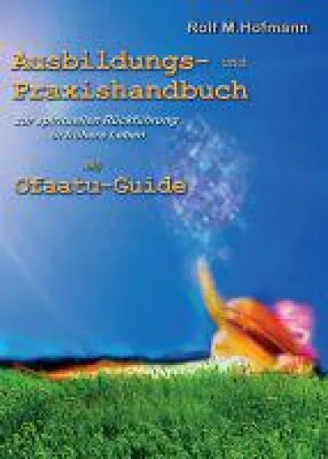 Ausbildungs-und Praxishandbuch - Leitfaden zur spirituellen Rückführung in frühere Leben als Ofaatu-Guide Bild: Ausbildungs-und Praxishandbuch - Leitfaden zur spirituellen Rückführung in frühere Leben als Ofaatu-Guide