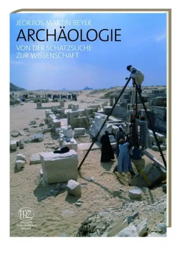 Archäologie - Von der Schatzsuche zur Wissenschaft Bild: Archäologie - Von der Schatzsuche zur Wissenschaft