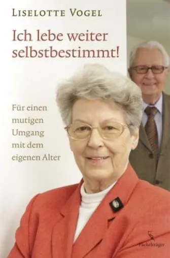 Bild: Fackelträger Verlag - Liselotte Vogel: »Selbstbestimmt im Alter«