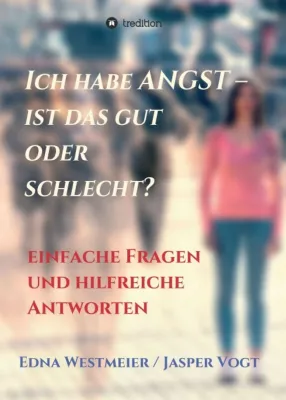 Ich habe Angst - ist das gut oder schlecht? - Einfache Fragen und hilfreiche Antworten Bild: Ich habe Angst - ist das gut oder schlecht? - Einfache Fragen und hilfreiche Antworten
