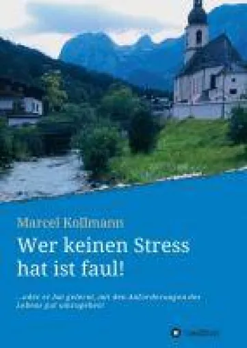 Wer keinen Stress hat ist faul! - praxisnaher Ratgeber hilft bei den Herausforderungen des täglichen Lebens Bild: Wer keinen Stress hat ist faul! - praxisnaher Ratgeber hilft bei den Herausforderungen des täglichen Lebens