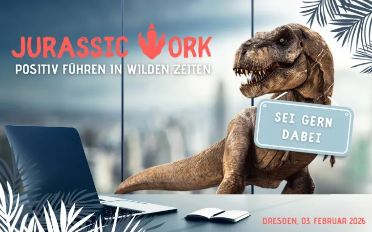 Bild: JURASSIC WORK 2026: Positiv führen in wilden Zeiten – wissenschaftlich fundiert, menschlich wirksam & mit Biss