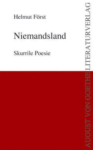 August von Goethe Literaturverlag präsentiert: Helmut Försts Gedichtband „Niemandsland“ Bild: August von Goethe Literaturverlag präsentiert: Helmut Försts Gedichtband „Niemandsland“