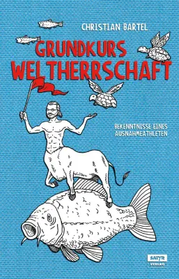 Bild: PI Neuerscheinung Christian Bartel - "Grundkurs Weltherrschaft" (Kurzgeschichten)