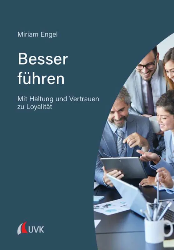 Besser führen - Mit Haltung und Vertrauen zu Loyalität