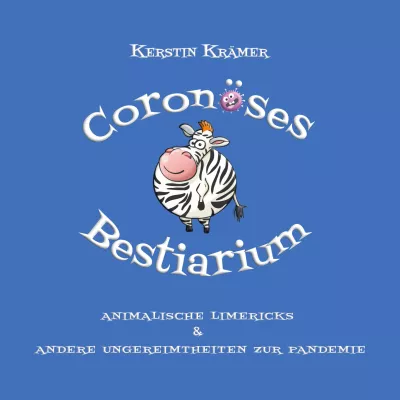 „Coronöses Bestiarium“ – das tierisch komische Lyrik-Buch zur Pandemie ist da! Bild: „Coronöses Bestiarium“ – das tierisch komische Lyrik-Buch zur Pandemie ist da!
