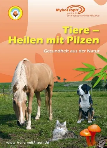 Die ganze Kraft der Natur für die besten Freunde des Menschen nutzen: "Tiere - Heilen mit Pilzen" Bild: Die ganze Kraft der Natur für die besten Freunde des Menschen nutzen: "Tiere - Heilen mit Pilzen"