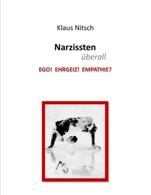Narzissten überall - Einblicke in die vielfältigen Äußerungsformen des Narzissmus Bild: Narzissten überall - Einblicke in die vielfältigen Äußerungsformen des Narzissmus