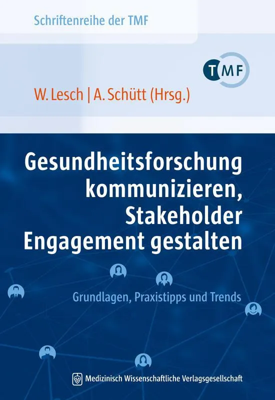 W. Lesch, A. Schütt (Hrsg.): Gesundheitsforschung kommunizieren, Stakeholder Engagement gestalten. Grundlagen, Praxistipps und Trends. Berlin, MWV. ()