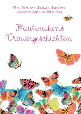 Bild: Bettina Bantleons erstes Kinderbuch \"Paulinchens Traumgeschichten\" erschienen im August von Goethe Verlag