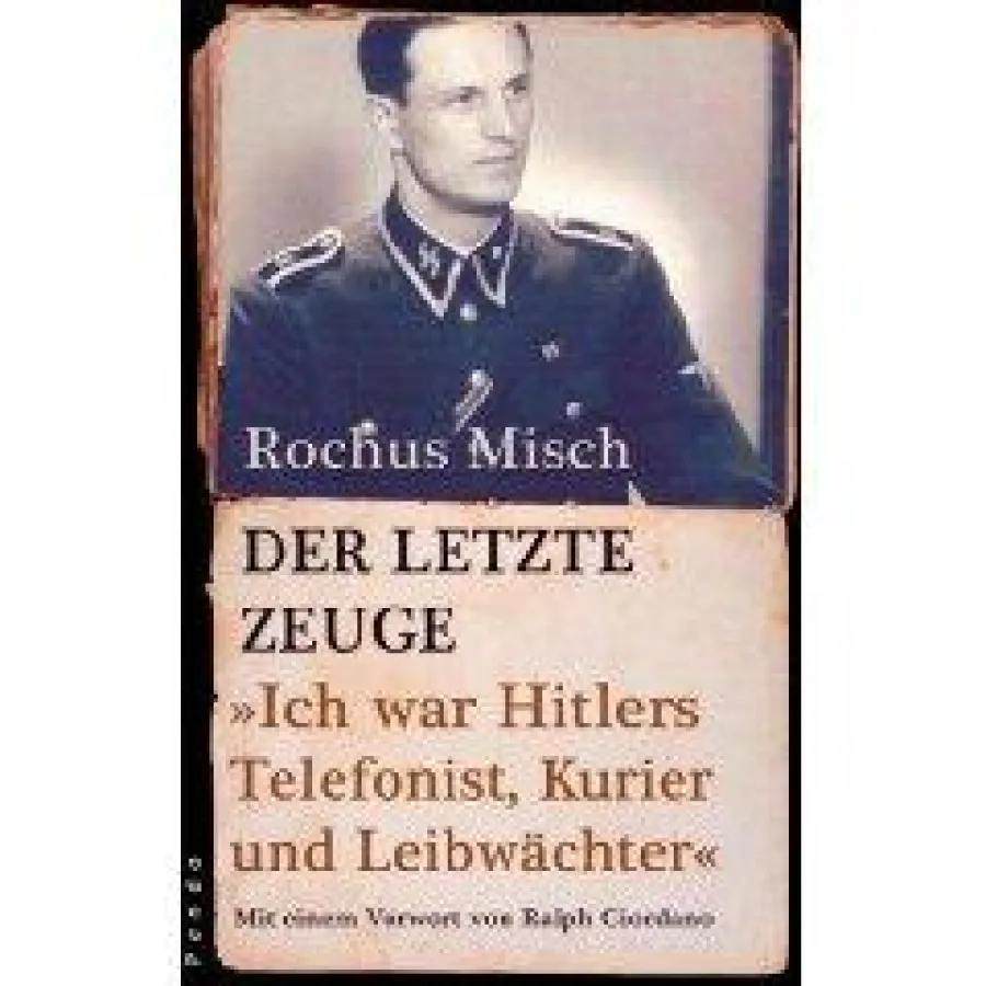 Der letzte Zeuge- Ich war Hitlers Telefonist, Kurier und Leibwächter