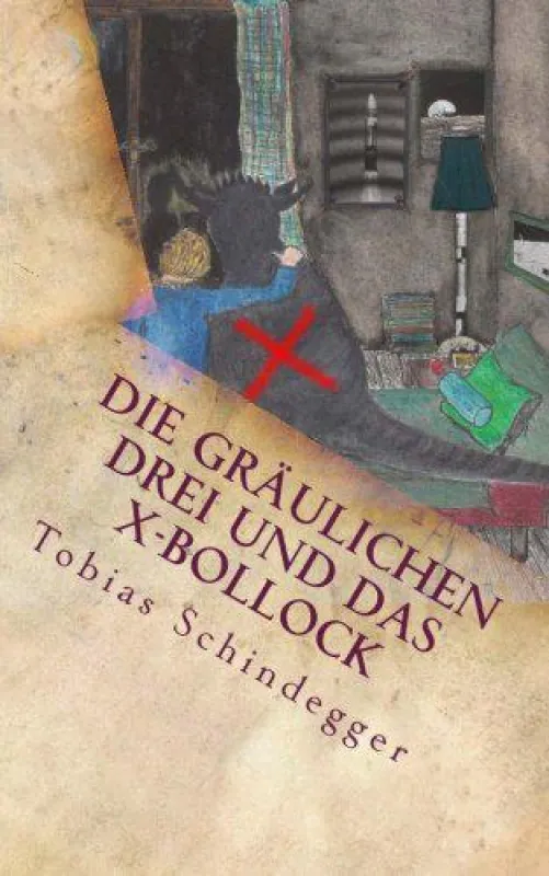 Die gräulichen Drei und das X-Bollock - Tobias Schindegger