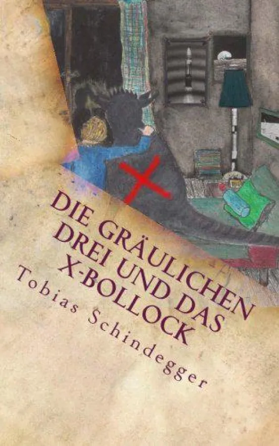 Die gräulichen Drei und das X-Bollock - Tobias Schindegger