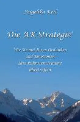 Bild: Die AK-Strategie® - Wie man die kühnsten Träume übertreffen kann