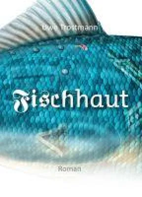 Bild: Fischhaut - Ein Roman rund um Abhängigkeit und persönliches Glück