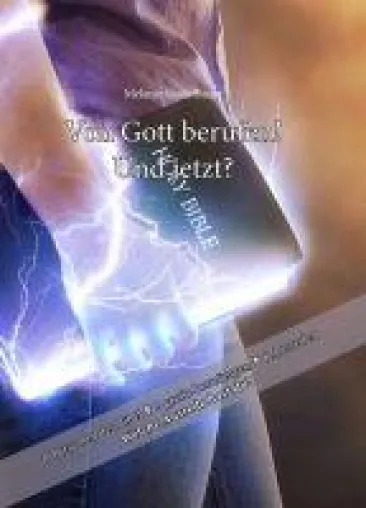 Bild: Von Gott berufen - und jetzt? -  ein christlicher Ratgeber