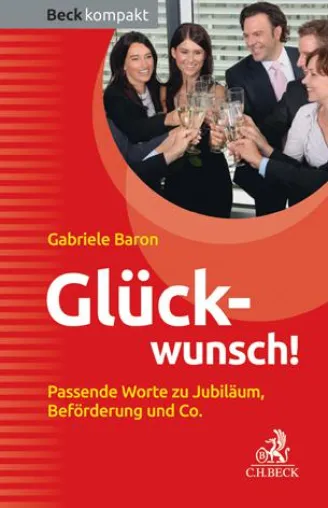Gabriele Baron: Glückwunsch! Passende Worte zu Jubiläum, Beförderung und Co. Bild: Gabriele Baron: Glückwunsch! Passende Worte zu Jubiläum, Beförderung und Co.