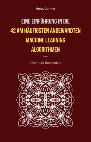 Bild: Buch Neuerscheinung: Eine Einführung in die 42 am häufigsten angewandten Machine Learning Algorithmen