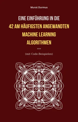 Bild: Buch Neuerscheinung: Eine Einführung in die 42 am häufigsten angewandten Machine Learning Algorithmen