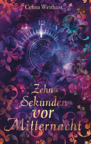 Zehn Sekunden vor Mitternacht - Spannender, romantischer Fantasy-Roman Bild: Zehn Sekunden vor Mitternacht - Spannender, romantischer Fantasy-Roman