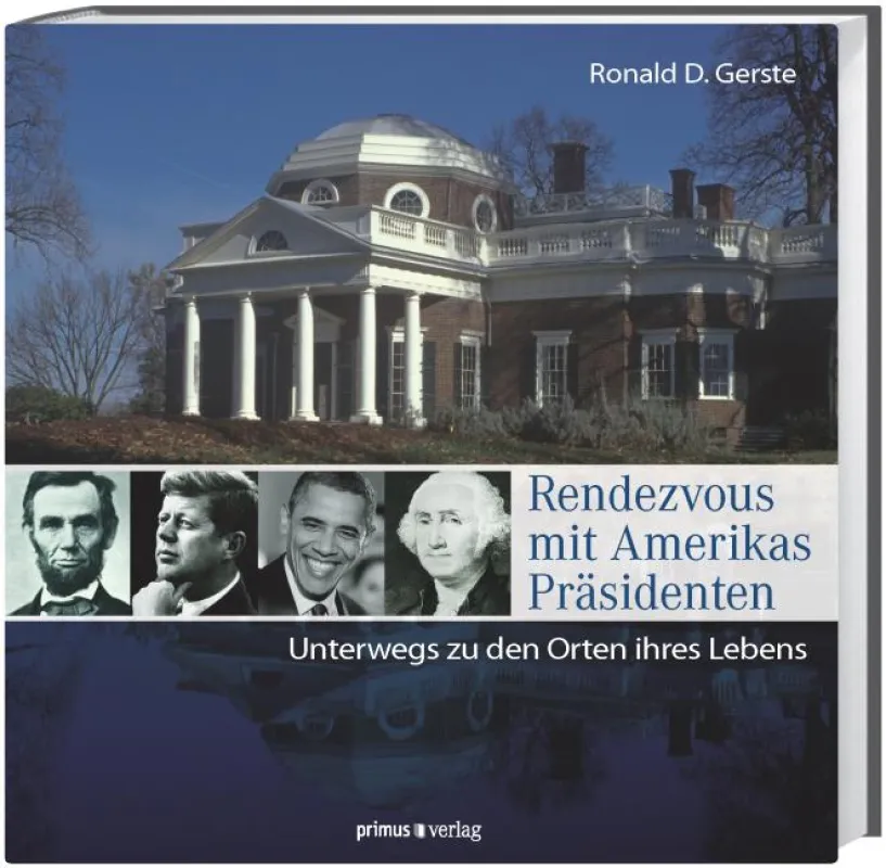 Ronald D. Gerste: Rendezvous mit Amerikas Präsidenten. Primus Verlag, 24,90 ?