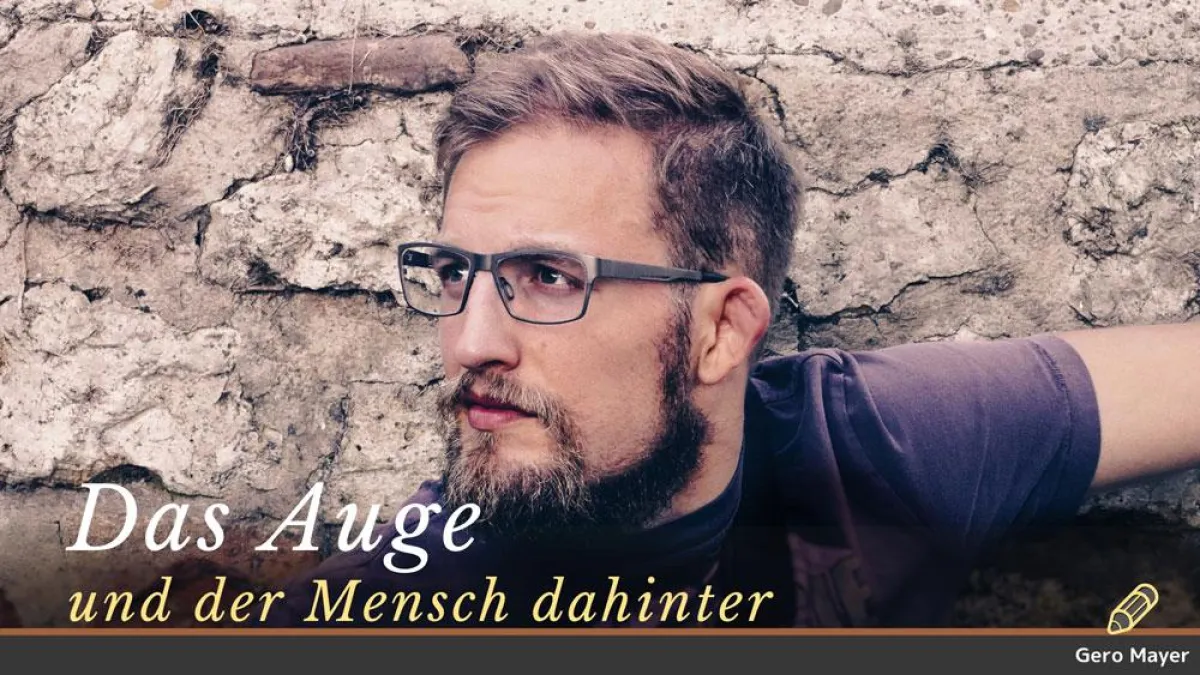 Gero Mayer | Das Auge und der Mensch dahinter
