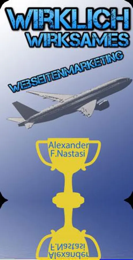 Wirklich Wirksames Webseitenmarketing von Alexander F. Nastasi