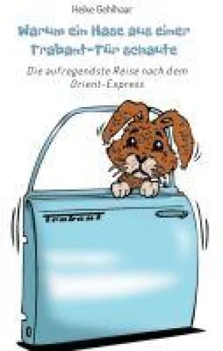 Bild: Warum ein Hase aus einer Trabant-Tür schaute - Der aufregendste Reiseroman seit dem Orient-Express