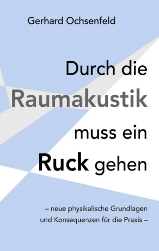 Bild: Durch die Raumakustik muss ein Ruck gehen - Neue physikalische Grundlagen und Konsequenzen für die Praxis