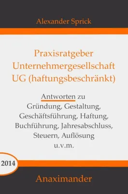 Bild: Neuerscheinung: „Praxisratgeber Unternehmergesellschaft - UG (haftungsbeschränkt)“ von Alexander Sprick