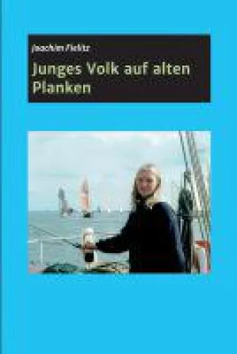 Bild: Junges Volk auf alten Planken - autobiografische Erzählungen über das Erwachsenwerden mit Schiffen
