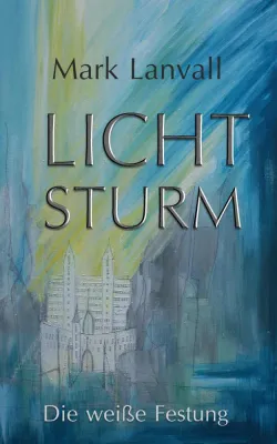 Ein fantastischer Roman voller Spannung, Mystik und Wärme: „Lichtsturm - Die weiße Festung“ von Mark Lanvall Bild: Ein fantastischer Roman voller Spannung, Mystik und Wärme: „Lichtsturm - Die weiße Festung“ von Mark Lanvall