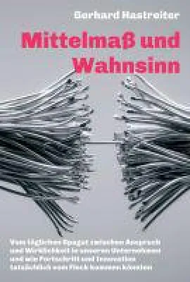 Mittelmaß und Wahnsinn - Transformationsstrategien für Unternehmen Bild: Mittelmaß und Wahnsinn - Transformationsstrategien für Unternehmen