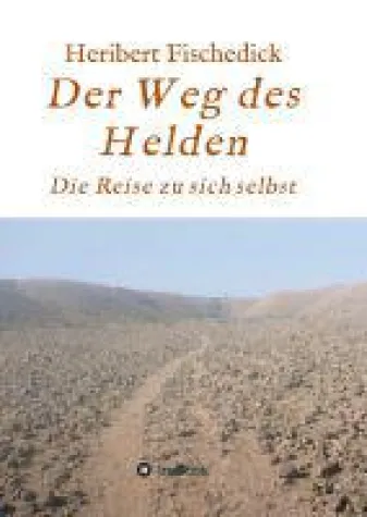 Der Weg des Helden - anregende Lebenshilfe für Jedermann Bild: Der Weg des Helden - anregende Lebenshilfe für Jedermann