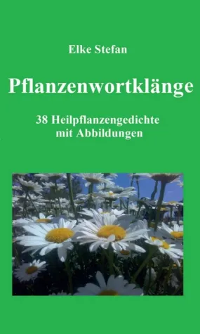 Pflanzenwortklänge - 38 Heilpflanzengedichte mit Abbildungen Bild: Pflanzenwortklänge - 38 Heilpflanzengedichte mit Abbildungen