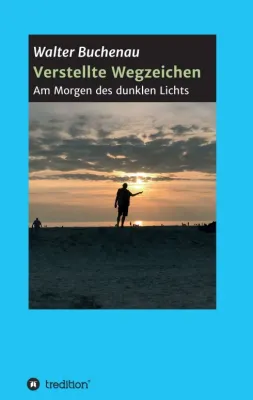 Bild: Verstellte Wegzeichen - Roman über den Sinn des Lebens und mehr