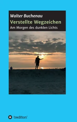 Bild: Verstellte Wegzeichen - Roman über den Sinn des Lebens und mehr