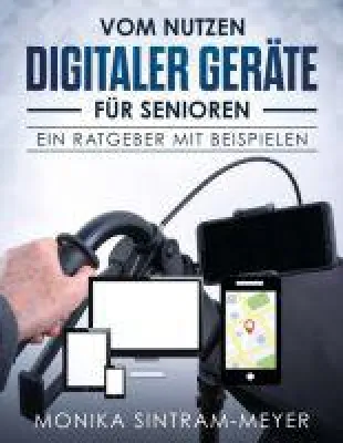 Bild: Vom Nutzen digitaler Geräte für Senioren - Ratgeber zum Einstieg in die smarte Welt