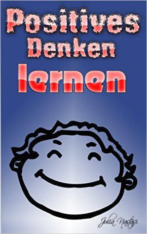 Positives Denken lernen von Julia Nastasi ISBN: 1492210641