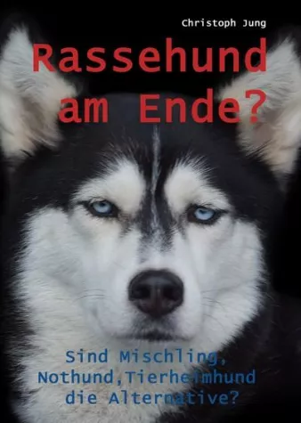 Rassehund am Ende? Sind Mischling, Nothund, Tierheimhund die Alternative? Bild: Rassehund am Ende? Sind Mischling, Nothund, Tierheimhund die Alternative?