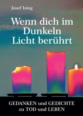 Bild: Wenn dich im Dunkeln ein Licht berührt - Gedanken und Gedichte zu Tod und Leben