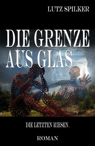 Bild: Lutz Spilker: Die Grenze aus Glas – Die letzten Riesen.