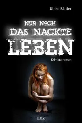 Bild: Kriminelle Neuerscheinung von Ulrike Blatter "Nur noch das nackte Leben"