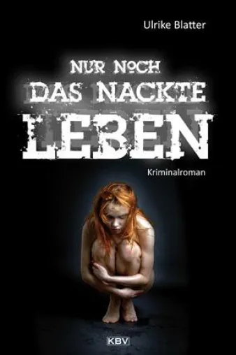 Kriminelle Neuerscheinung von Ulrike Blatter "Nur noch das nackte Leben" Bild: Kriminelle Neuerscheinung von Ulrike Blatter "Nur noch das nackte Leben"