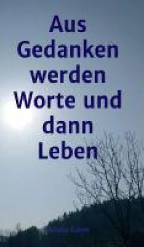 aus Gedanken werden Worte und dann Leben - bitter-süße Gedanken verwandeln sich in Poesie Bild: aus Gedanken werden Worte und dann Leben - bitter-süße Gedanken verwandeln sich in Poesie