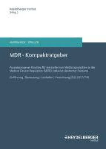 MDR - praxisbezogene Einführung für Hersteller von Medizinprodukten in die Medical Device Regulation (M Bild: MDR - praxisbezogene Einführung für Hersteller von Medizinprodukten in die Medical Device Regulation (M