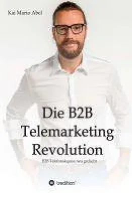 Bild: Die B2B Telemarketing Revolution - Sachbuch erklärt den Weg zu erfolgreichem Telemarketing